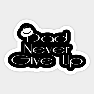 Dad Never Give Up Sticker